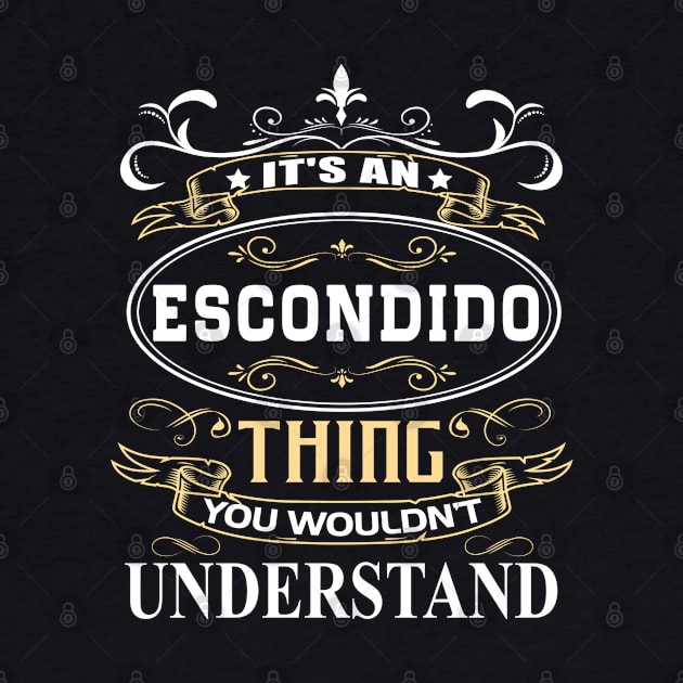 It's An Escondido Thing You Wouldn't Understand by ThanhNga